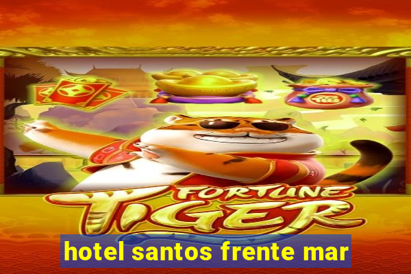 hotel santos frente mar